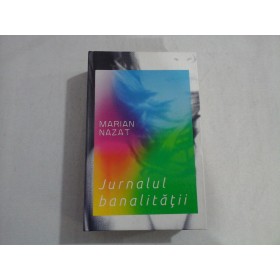 JURNALUL BANALITATII  -  MARIAN NAZAT  